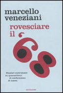 Copertina  Rovesciare il 68 : pensieri contromano su quarant'anni di conformismo di massa