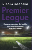 Copertina  Premier League : il racconto epico del calcio più entusiasmante di tutti i tempi