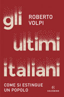 Copertina  Gli ultimi italiani : come si estingue un popolo
