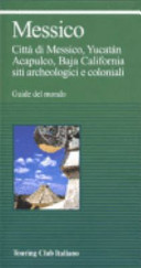 Copertina  Messico : Città di Messico, Yucatan, Acapulco, Baja California, siti archeologici e coloniali
