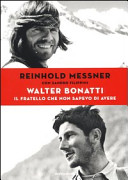 Copertina  Walter Bonatti : il fratello che non sapevo di avere