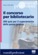 Copertina  Il concorso per bibliotecario : 200 quiz per il superamento della prova pratica