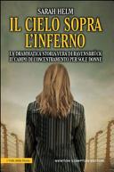 Copertina  Il cielo sopra l'inferno : la drammatica storia vera di Ravensbruck, il campo di concentramento nazista per sole donne