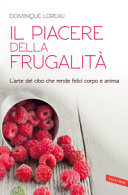 Copertina  <<Il >>piacere della frugalità : [l'arte del cibo che rende felici corpo e anima]